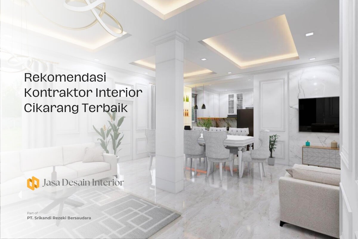 Rekomendasi Kontraktor Interior Cikarang Terbaik Pilihan Profesional untuk Hunian dan Bisnis Anda